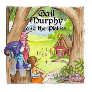 Gail Murphy and the Piskies by Shannon Phillips