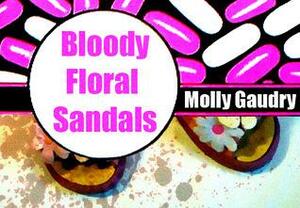 Bloody Floral Sandals by Molly Gaudry