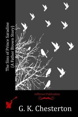 The Sins of Prince Saradine (A Father Brown Story) by G.K. Chesterton