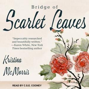 Bridge of Scarlet Leaves by Kristina McMorris