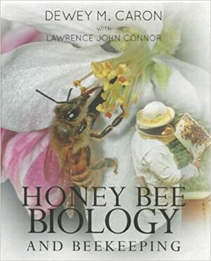 Honey Bee Biology and Beekeeping, Revised Edition by Dewey M. Caron, Lawrence John Connor, Robert G. Muir, Ann Harman