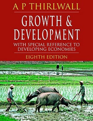 Growth & Development: With Special Reference to Developing Economies by A. P. Thirlwall