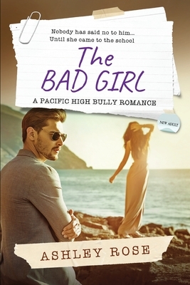 The Bad Girl: A Pacific High School Bully Romance by Ashley Rose