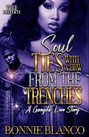 Soul Ties With A BBW From The Trenches: A Gangsta Love Story by Bonnie Blanco