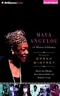 Maya Angelou: A Glorious Celebration by Marcia Ann Gillespie, Richard A. Long, Rosa Johnson Butler