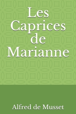 Les Caprices de Marianne: une pièce de théâtre en deux actes d'Alfred de Musset. by Alfred de Musset