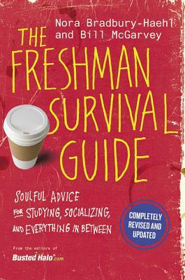 The Freshman Survival Guide: Soulful Advice for Studying, Socializing, and Everything in Between by Nora Bradbury-Haehl, Bill McGarvey