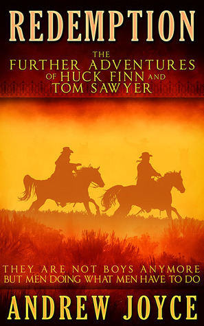 Redemption: The Further Adventures of Huck Finn and Tom Sawyer by Andrew Joyce