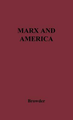 Marx and America: A Study of the Doctrine of Impoverishment by Unknown, Earl Browder