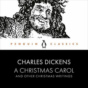 A Christmas Carol and Other Christmas Writings by Charles Dickens