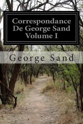Correspondance De George Sand Volume I by George Sand