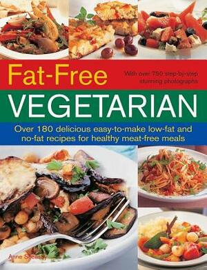 Fat-Free Vegetarian: Over 180 Delicious Easy-To-Make Low-Fat and No-Fact Recipes for Healthy Meat-Free Meals by Anne Sheasby