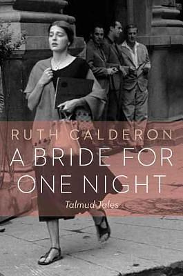 Bride for One Night: Talmud Tales by Ruth Calderon, Ruth Calderon