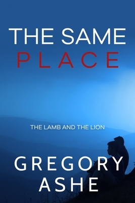 The Same Place by Gregory Ashe