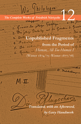 Unpublished Fragments from the Period of Human, All Too Human I (Winter 1874/75-Winter 1877/78): Volume 12 by Friedrich Nietzsche