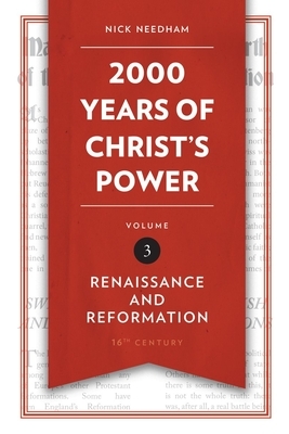 2,000 Years of Christ's Power, Volume 3: Renaissance and Reformation by Nick Needham