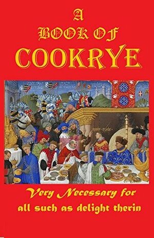 A Book of Cookrye: Very Necessary for all Such as Delight Therin by A.W.