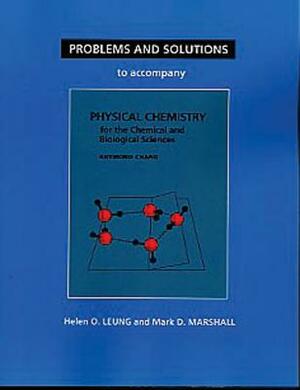 Problems and Solutions to Accompany Chang's Physical Chemistry for the Chemical and Biological Sciences by O. Leung Helen, Helen Leung, Mark Marshall