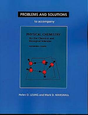 Problems and Solutions to Accompany Chang's Physical Chemistry for the Chemical and Biological Sciences by Helen Leung, Mark Marshall, O. Leung Helen