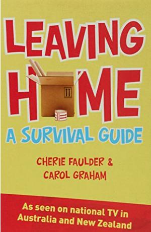 Leaving Home: A Survival Guide by Cherie Faulder, Carol Graham