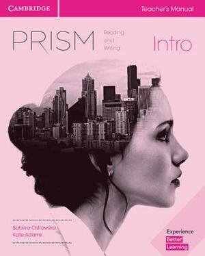 Prism Intro Teacher's Manual Reading and Writing by Sabina Ostrowska, Kate Adams, Jeanne Lambert