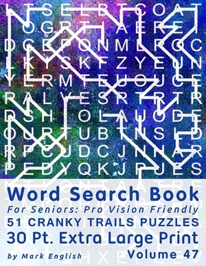 Word Search Book For Seniors: Pro Vision Friendly, 51 Cranky Trails Puzzles, 30 Pt. Extra Large Print, Vol. 47 by Mark English