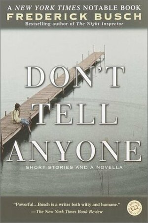 Don't Tell Anyone: Short Stories and a Novella by Frederick Busch