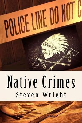 Native Crimes by Steven Wright