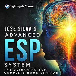 Jose Silva’s Advanced ESP System: The Ultramind ESP Complete Home Seminar by Ed Bernd Jr.