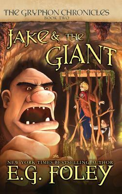 Jake & The Giant (The Gryphon Chronicles, Book 2) by E.G. Foley