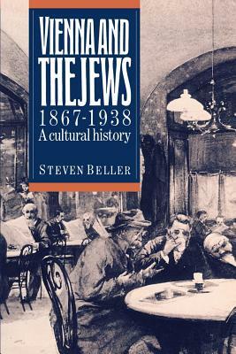 Vienna and the Jews 1867-1938 by Steven Beller