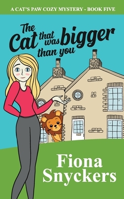 The Cat That Was Bigger Than You: The Cat's Paw Cozy Mysteries - Book 5 by Fiona Snyckers