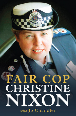 Fair Cop by Jo Chandler, Christine Nixon