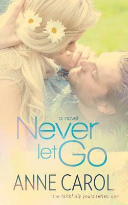 Never Let Go by Anne Carol