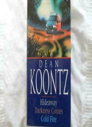 Cold Fire / Hideaway / Darkness Comes by Dean Koontz
