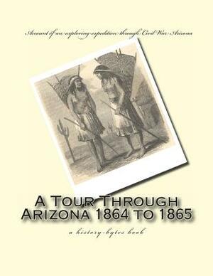 A Tour Through Arizona 1864 to 1865: a history-bytes book by J. Ross Browne