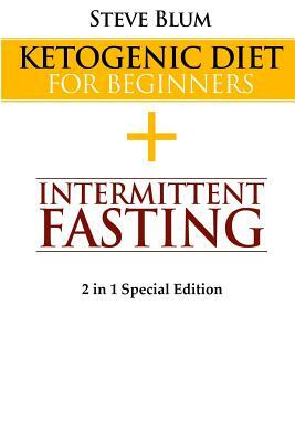 Ketogenic Cleanse: Combine Ketogenic Diet with Intermittent Fasting 2 in 1 Special Edition by Steve Blum