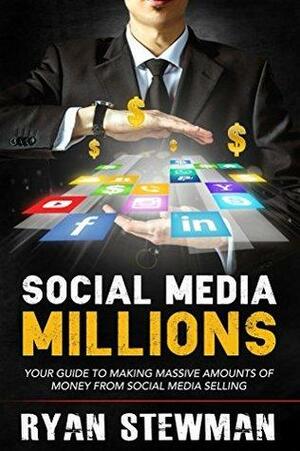 Social Media Millions: Your Guide to Making Massive Amounts of Money from Social Media Selling by Ryan Stewman