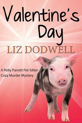 Valentine's Day: A Polly Parrett Pet-Sitter Cozy Murder Mystery: Book 6 by Liz Dodwell