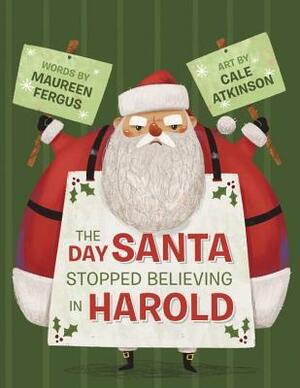 The Day Santa Stopped Believing in Harold by Cale Atkinson, Maureen Fergus