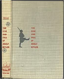 The Rise and Fall of Adolf Hitler by William L. Shirer