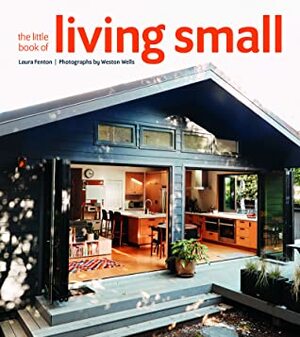 The Little Book of Living Small by Laura Fenton, Weston Wells