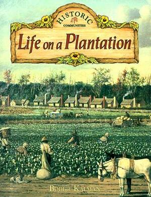 Life on a Plantation by Bobbie Kalman