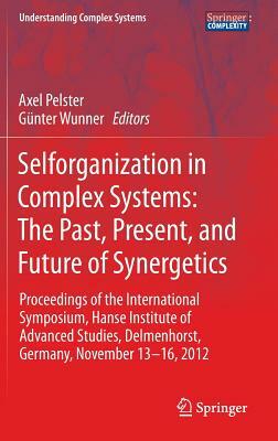 Selforganization in Complex Systems: The Past, Present, and Future of Synergetics: Proceedings of the International Symposium, Hanse Institute of Adva by 