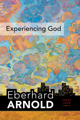 Experiencing God: Inner Land--A Guide Into the Heart of the Gospel, Volume 3 by Eberhard Arnold