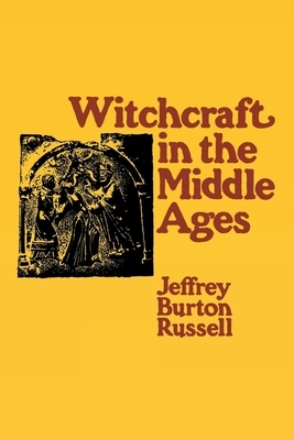 Witchcraft in the Middle Ages: Narrative as a Socially Symbolic ACT by Jeffrey Burton Russell