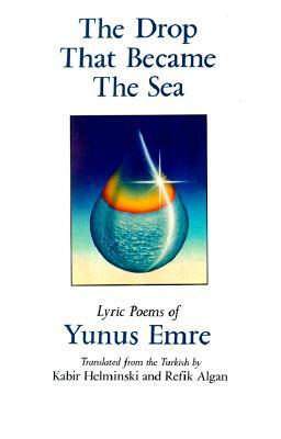The Drop That Became the Sea: Lyric Poems by Kabir Helminski