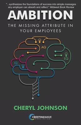 Ambition: The Missing Attribute in Your Employees by Cheryl Johnson