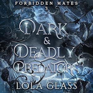 Dark & Deadly Predators by Lola Glass