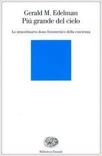 Più grande del cielo. Lo straordinario dono fenomenico della coscienza by Gerald M. Edelman